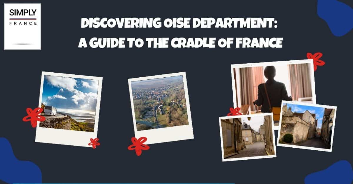 Discovering Oise Department_ A Guide To the Cradle of France