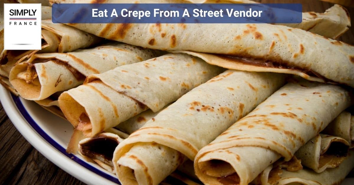 Eat A Crepe From A Street Vendor