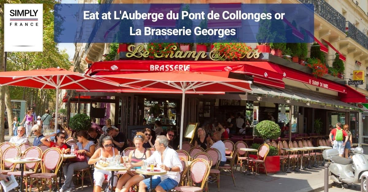 Eat at L'Auberge du Pont de Collonges or La Brasserie Georges