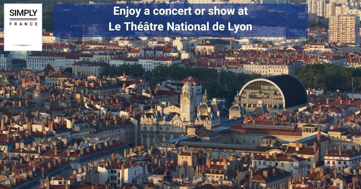 Enjoy a concert or show at Le Théâtre National de Lyon