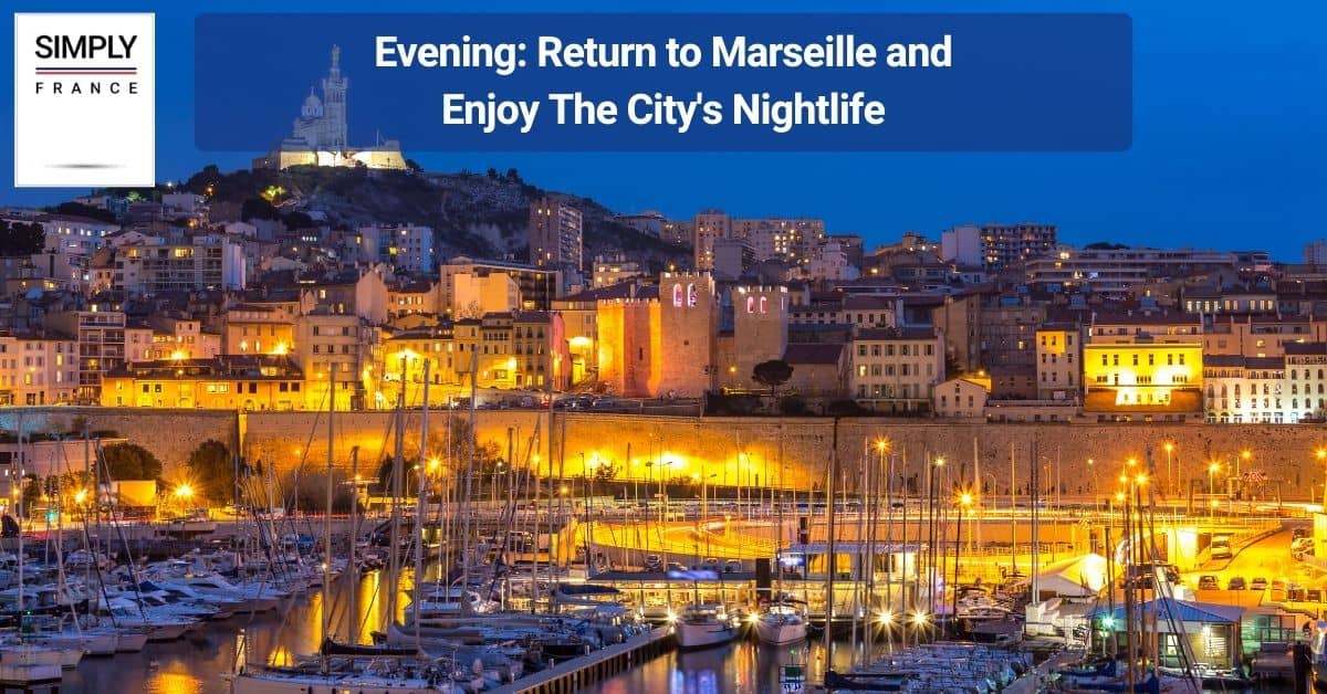 Evening_ Return to Marseille and Enjoy The City's Nightlife