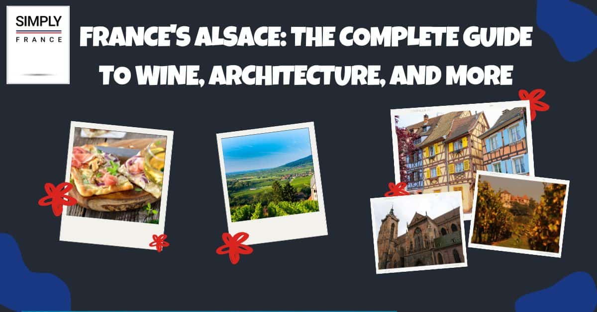 France's Alsace_ The Complete Guide to Wine, Architecture, and More
