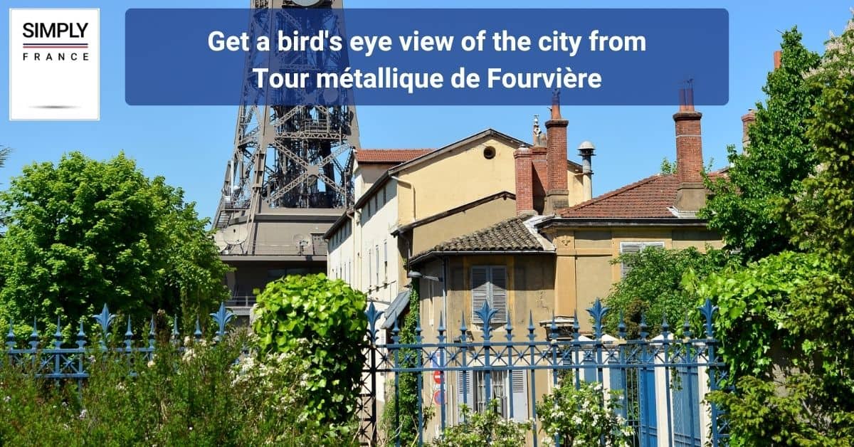 Get a bird's eye view of the city from Tour métallique de Fourvière