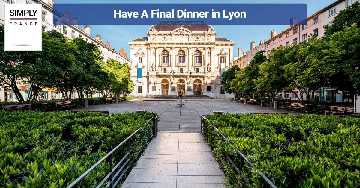 Have A Final Dinner in Lyon
