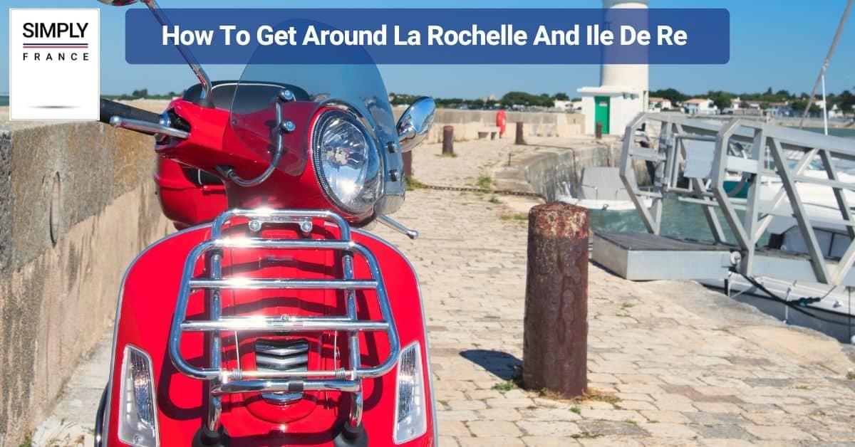 How To Get Around La Rochelle And Ile De Re