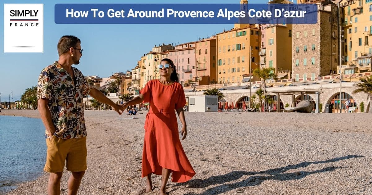 How To Get Around Provence Alpes Cote D’azur