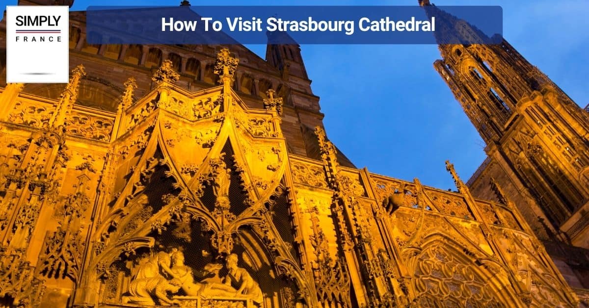How To Visit Strasbourg Cathedral