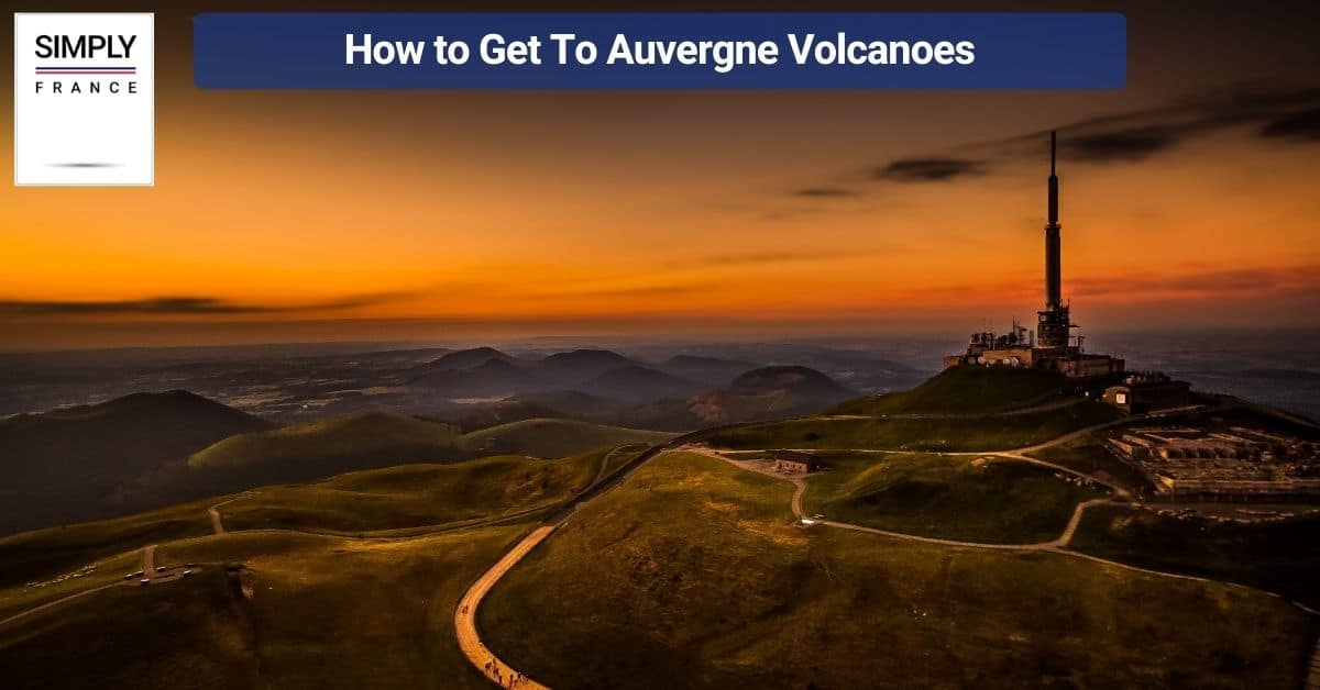 How to Get To Auvergne Volcanoes