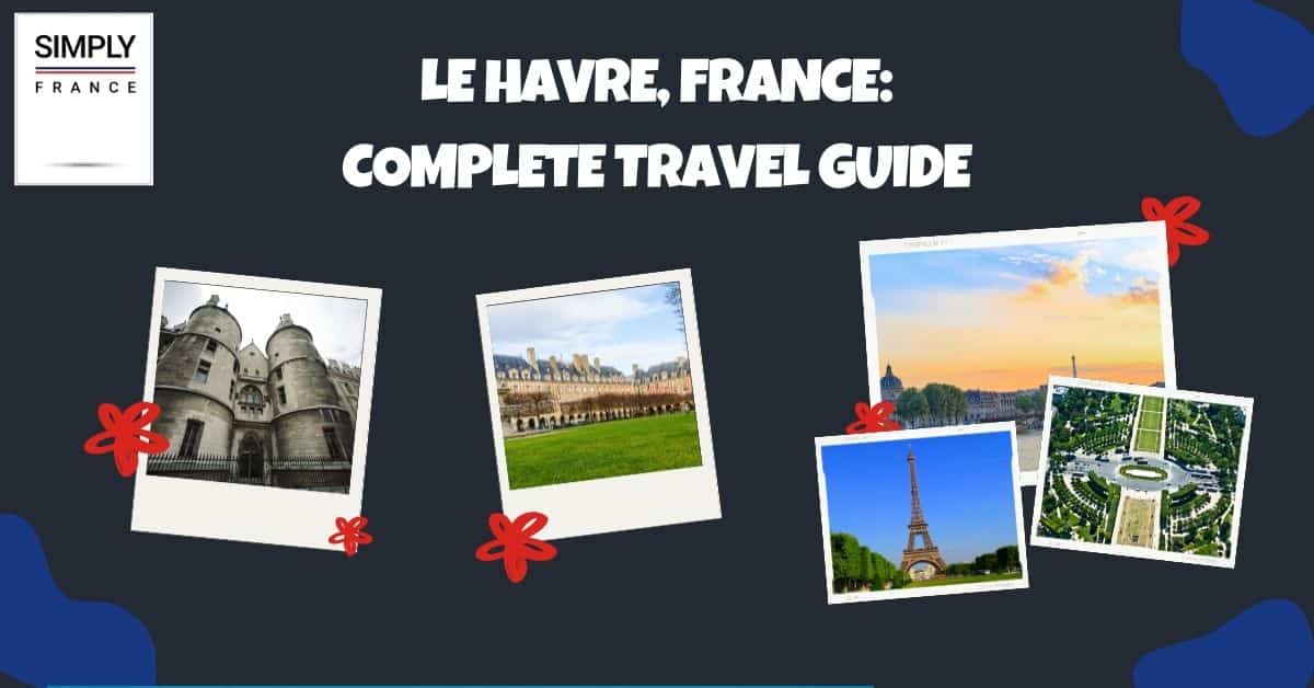 Le Havre, Francia_ Guía de viaje completa