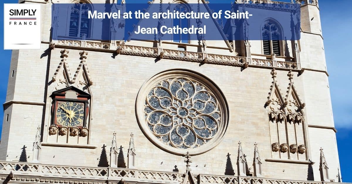 Marvel at the architecture of Saint-Jean Cathedral