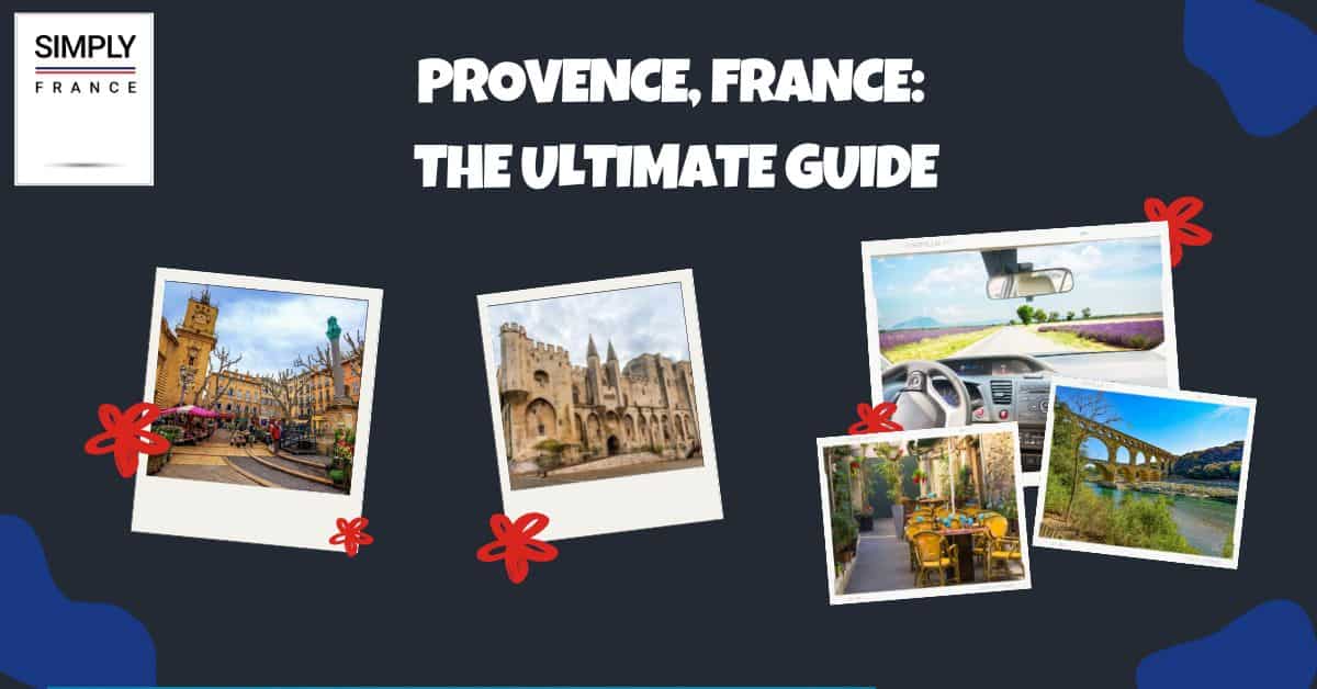 Provence, France The Ultimate Guide