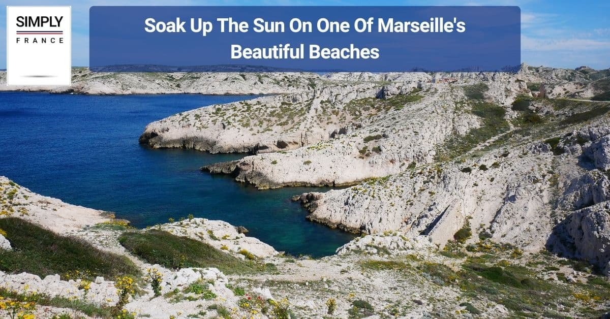 Soak Up The Sun On One Of Marseille's Beautiful Beaches