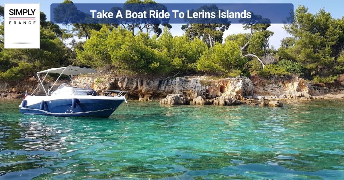 Take A Boat Ride To Lerins Islands