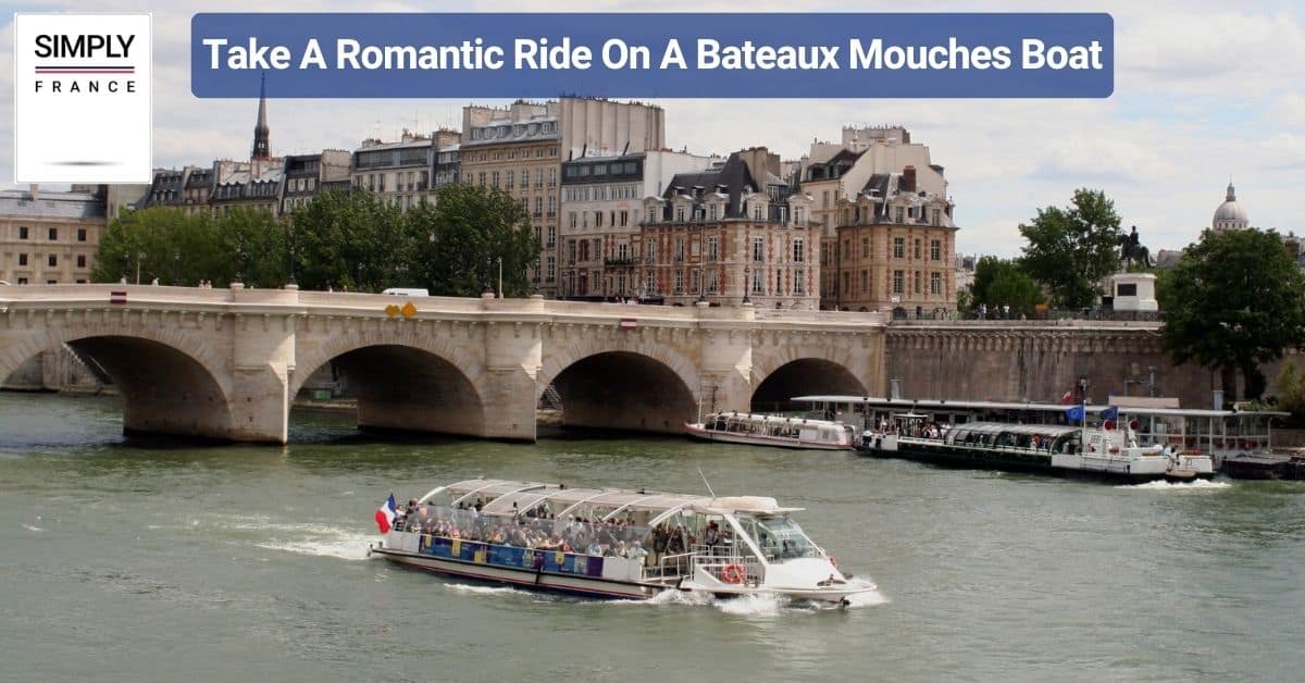 Take A Romantic Ride On A Bateaux Mouches Boat