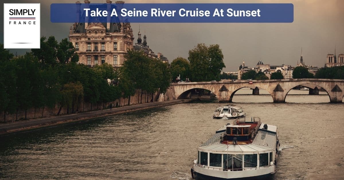 Take A Seine River Cruise At Sunset