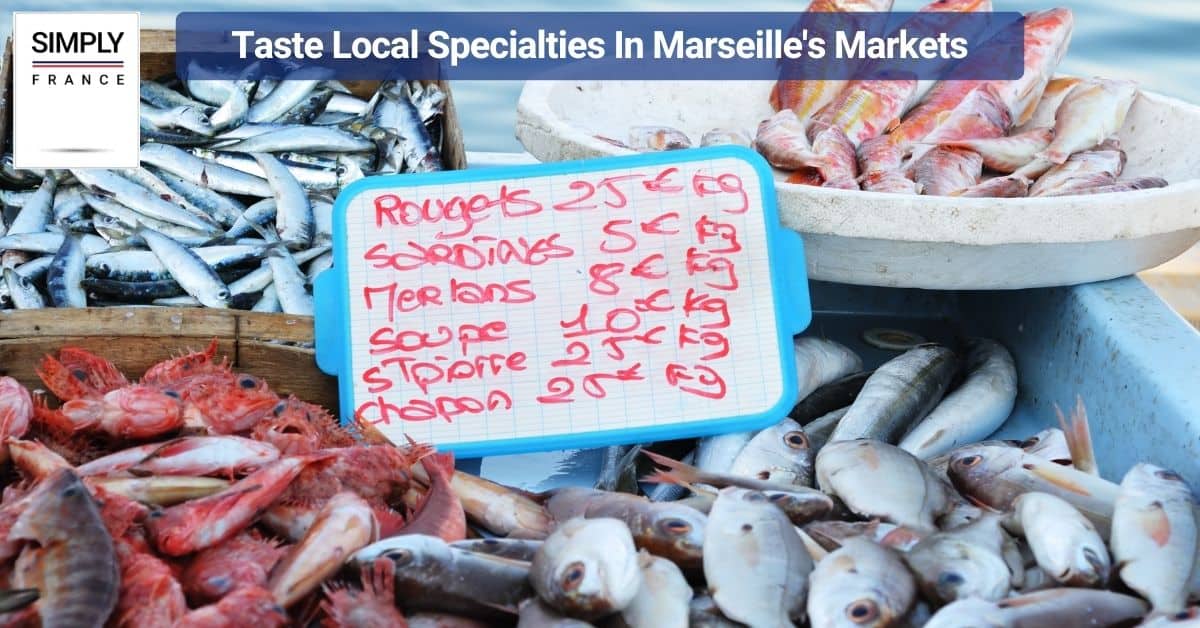 Taste Local Specialties In Marseille's Markets