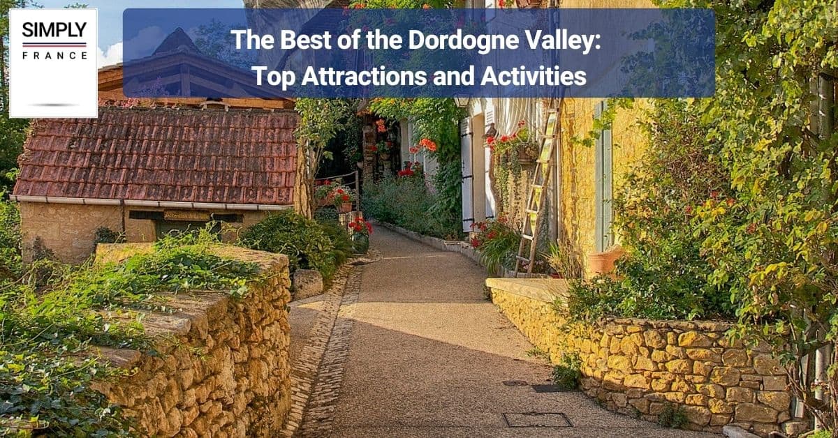 The Best of the Dordogne Valley_ Top Attractions and Activities