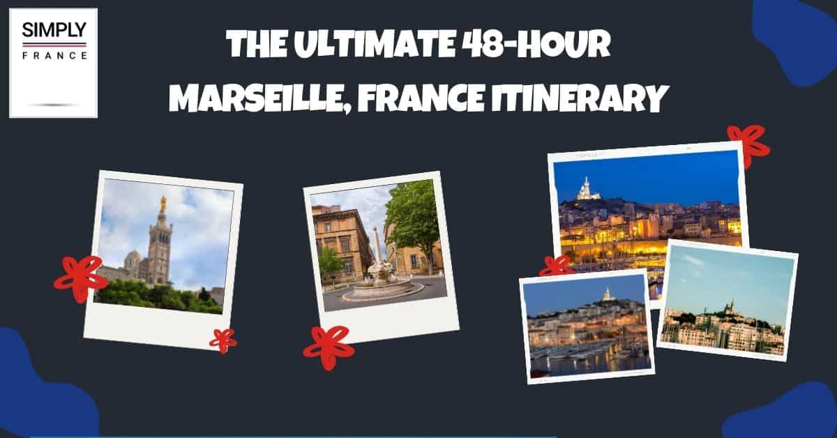 El itinerario definitivo de 48 horas por Marsella, Francia