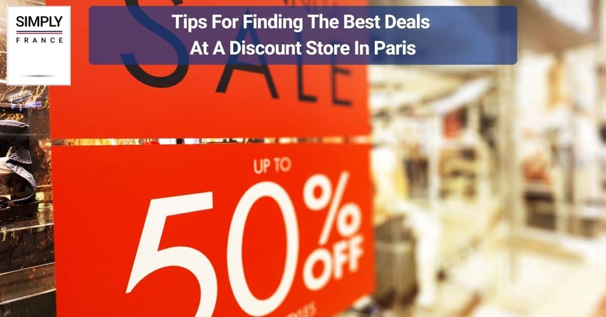 Tips For Finding The Best Deals At A Discount Store In Paris