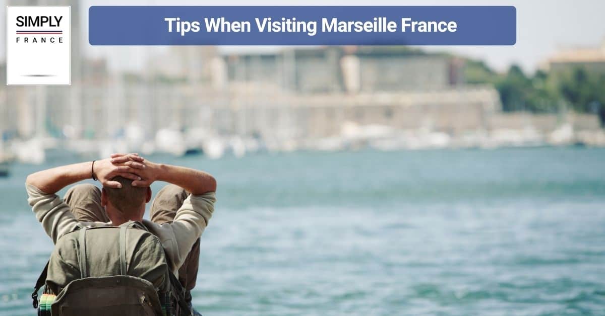 Tips When Visiting, Marseille France