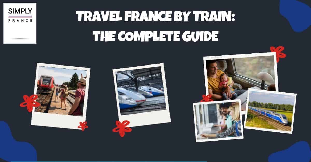 Travel France By Train_ The Complete Guide