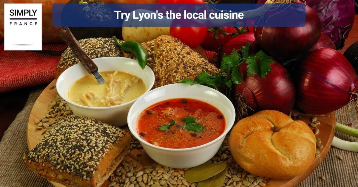 Try Lyon's the local cuisine
