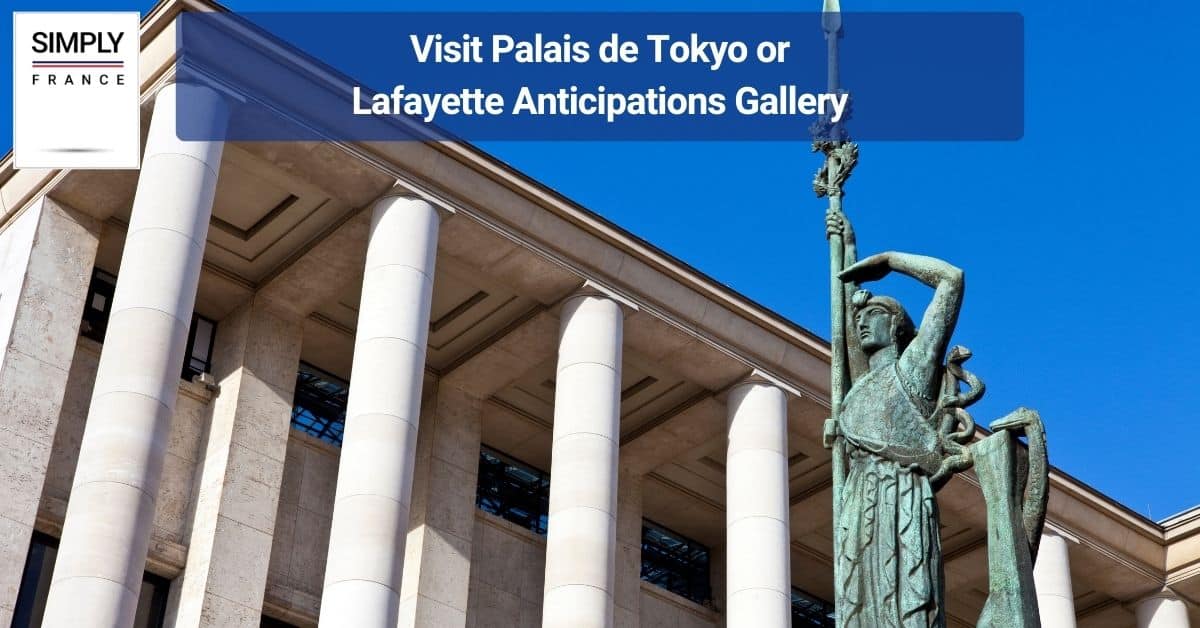 Visit Palais de Tokyo or Lafayette Anticipations Gallery