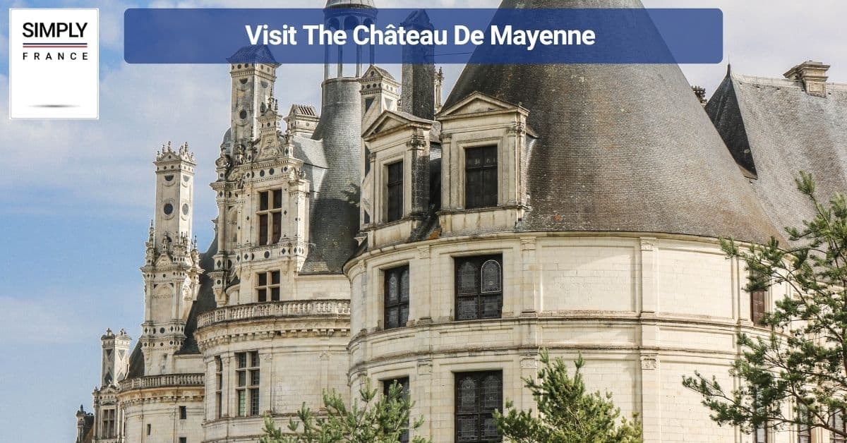 Visit The Château De Mayenne