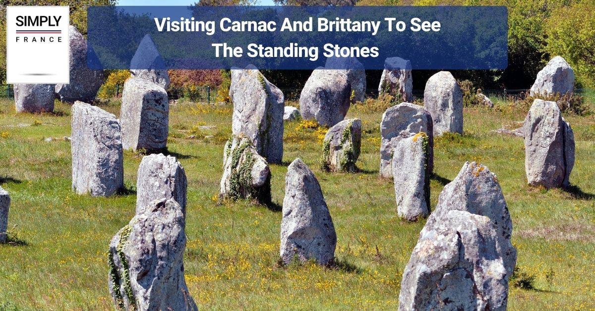 Visiting Carnac And Brittany To See The Standing Stones