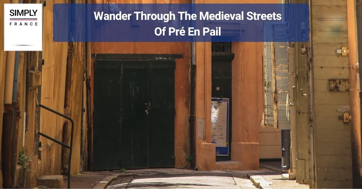 Wander Through The Medieval Streets Of Pré En Pail