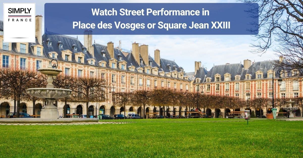 Watch Street Performance in Place des Vosges or Square Jean XXIII