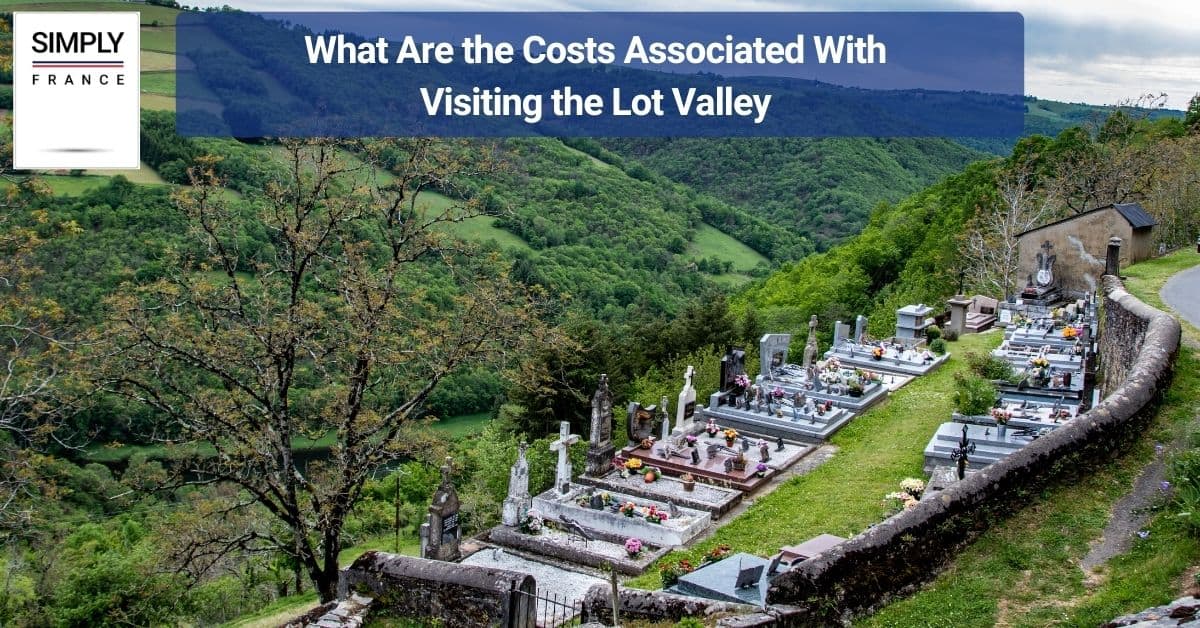 What Are the Costs Associated With Visiting the Lot Valley