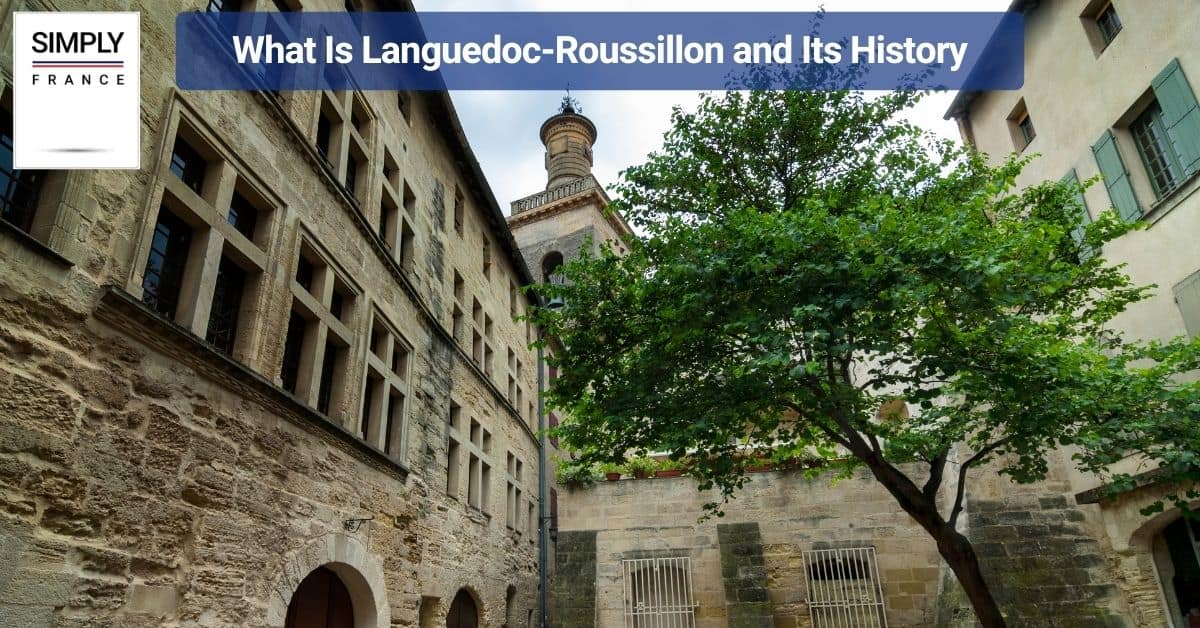 What Is Languedoc-Roussillon and Its History