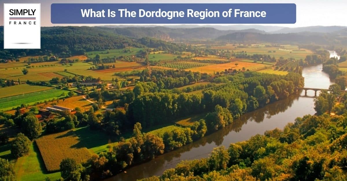 What Is The Dordogne Region of France