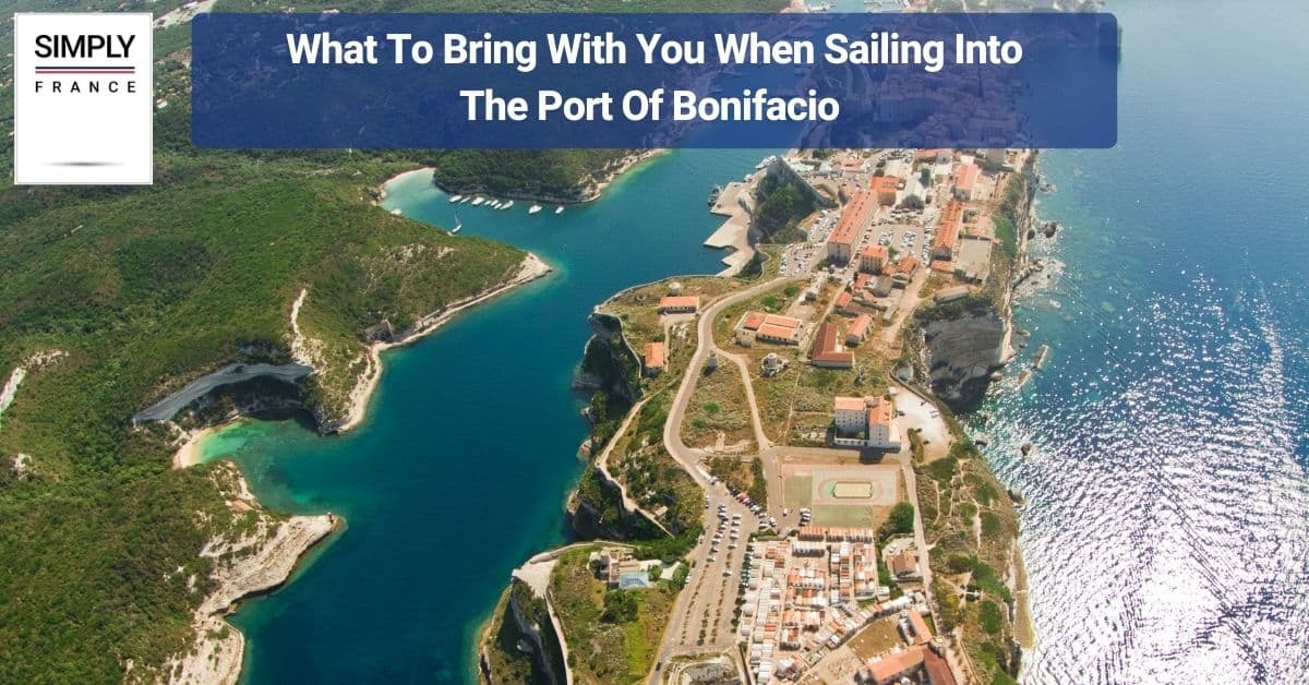 What To Bring With You When Sailing Into The Port Of Bonifacio de la Corniche