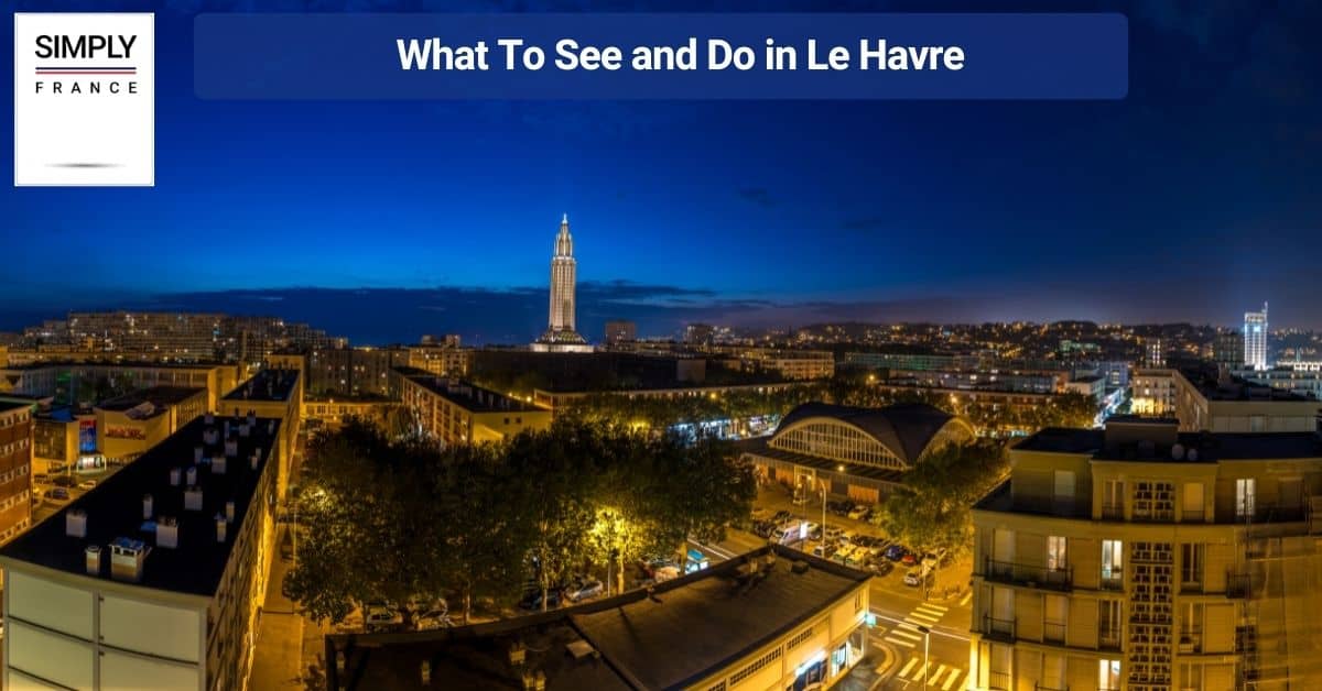 What To See and Do in Le Havre