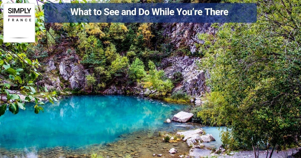 What to See and Do While You’re There