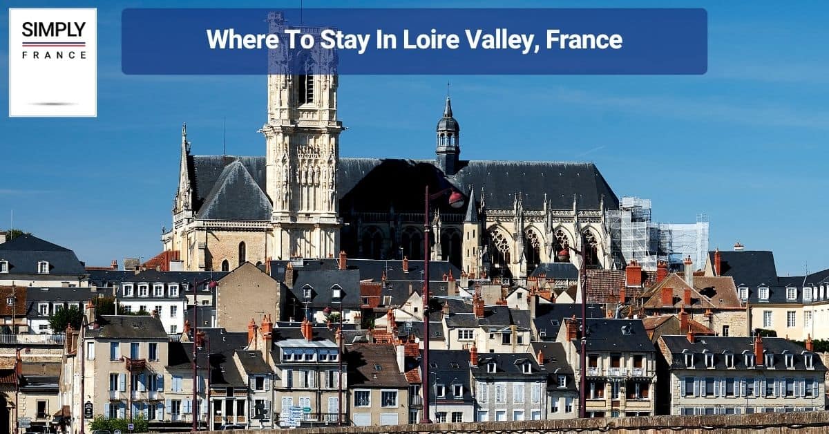 Where To Stay In Loire Valley, France