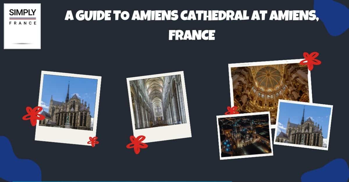 A Guide to Amiens Cathedral at Amiens, France