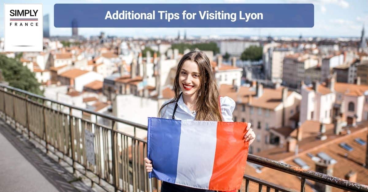 Additional Tips for Visiting Lyon