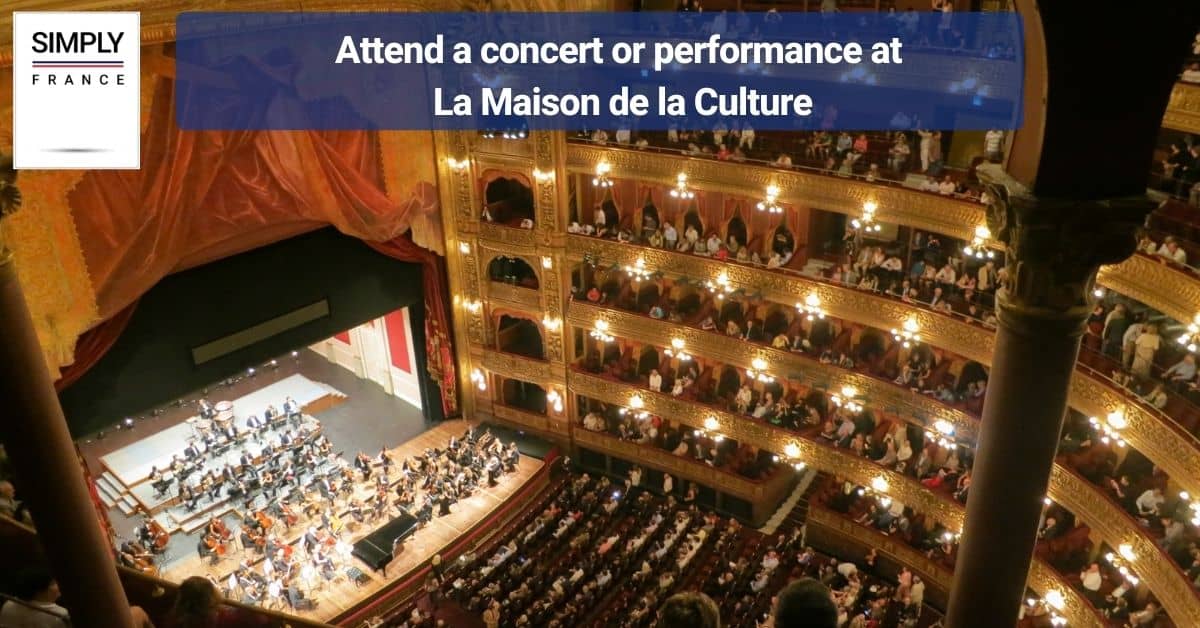 Attend a concert or performance at La Maison de la Culture