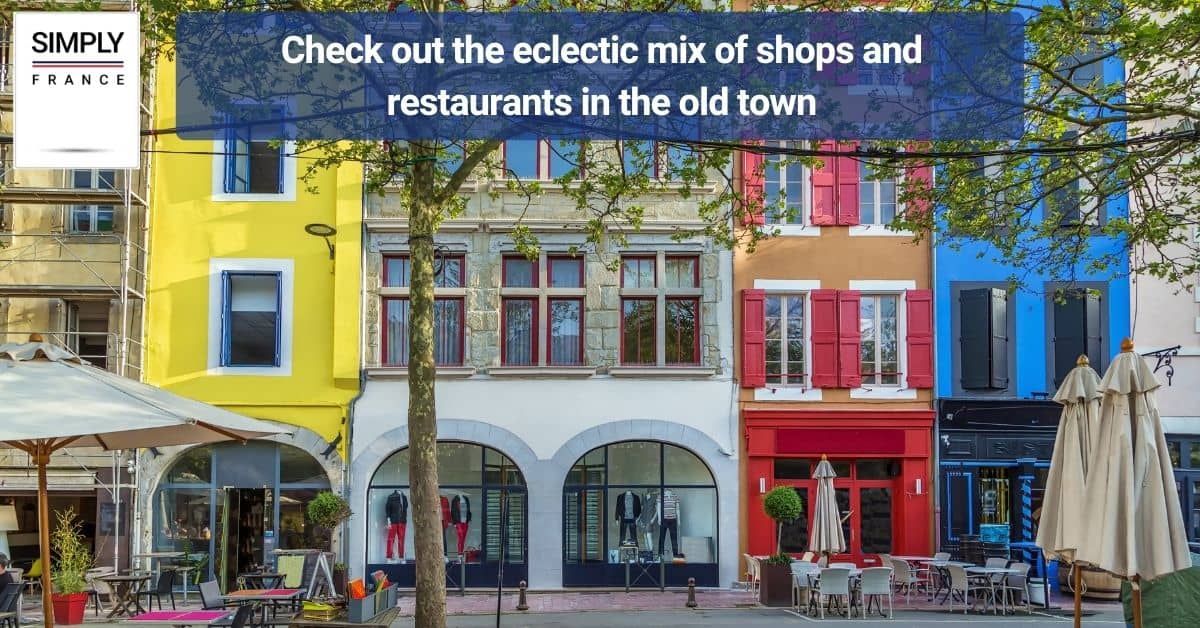 Check out the eclectic mix of shops and restaurants in the old town