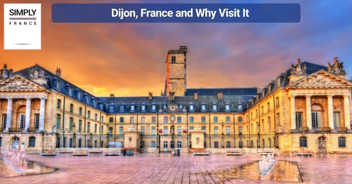 Dijon, France and Why Visit It