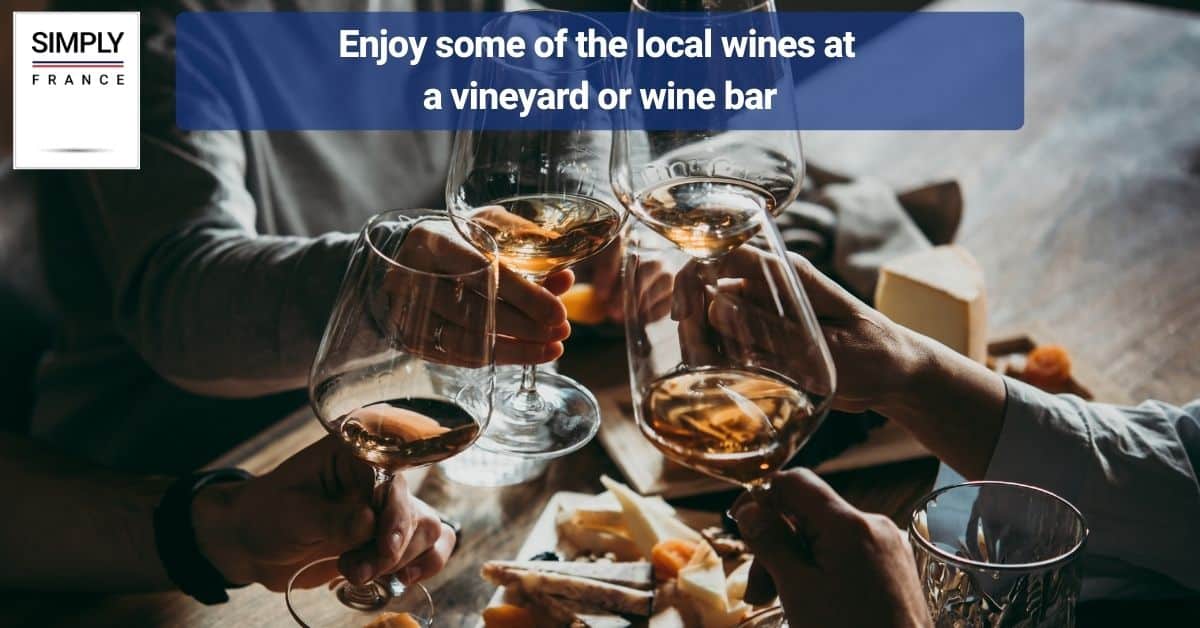 Enjoy some of the local wines at a vineyard or wine bar