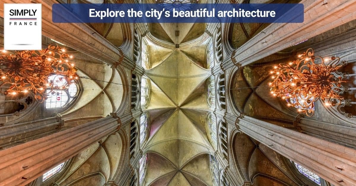 Explore the city’s beautiful architecture