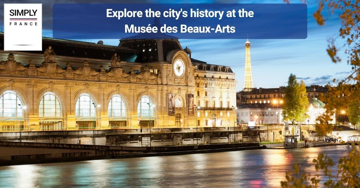 Explore the city's history at the Musée des Beaux-Arts