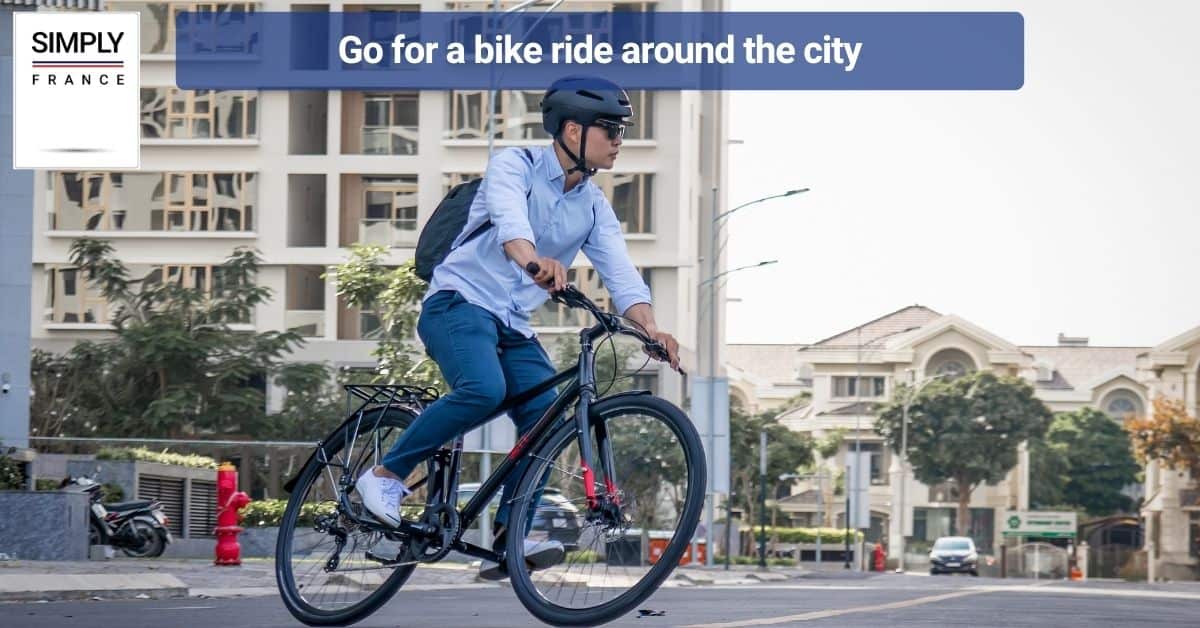 Go for a bike ride around the city