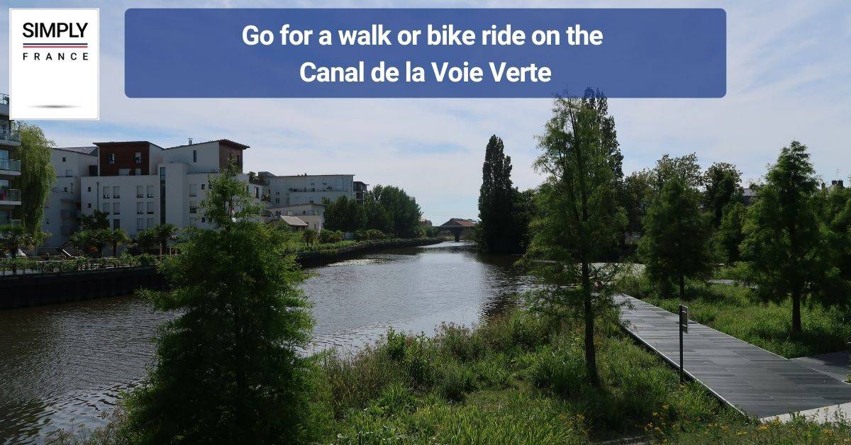 Go for a walk or bike ride on the Canal de la Voie Verte