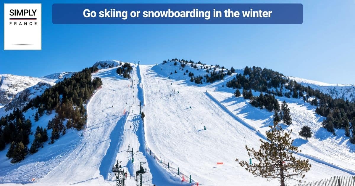 Go skiing or snowboarding in the winter