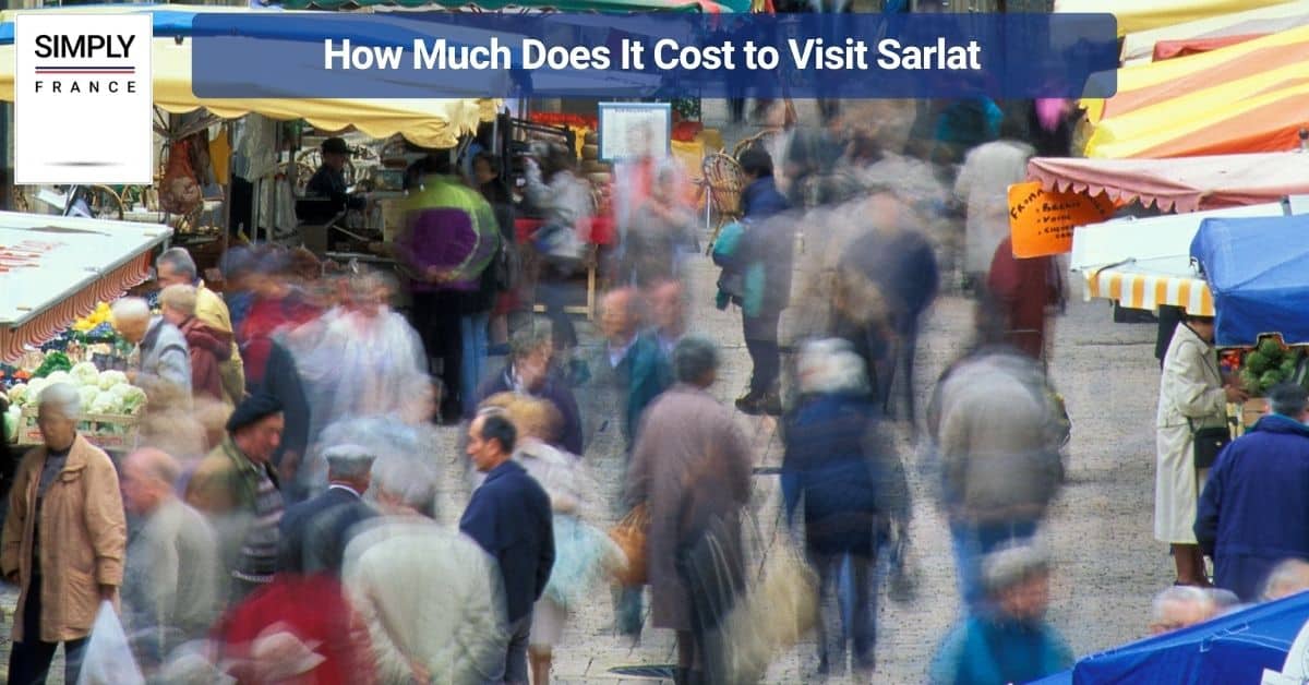 How Much Does It Cost to Visit Sarlat